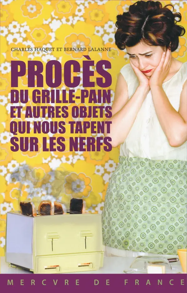 Charles Haquet, Bernard Lalanne, "Procès du grille-pain et autres objets qui nous tapent sur les nerfs"