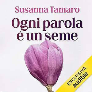 «Ogni parola è un seme» by Susanna Tamaro