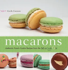 Macarons: Authentic French Cookie Recipes from the Macaron Cafe (Repost)