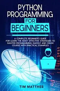 Python Programming For Beginners: A Complete Beginner’s Guide for Learn the Most Effective Strategies