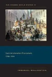 The Modern World-System IV: Centrist Liberalism Triumphant, 1789-1914 (Repost)