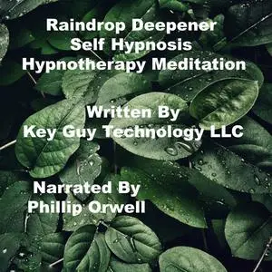 «Raindrop Deepener Self Hypnosis Hypnotherapy Meditation» by Key Guy Technology LLC