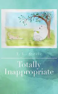 «Totally Inappropriate» by T.L. Steele