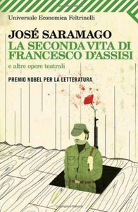 La seconda vita di Francesco d'Assisi e altre opere teatrali - José Saramago
