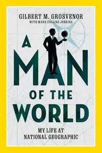 A Man of the World: My Life at National Geographic (National Geographic & Yellow Border Design)