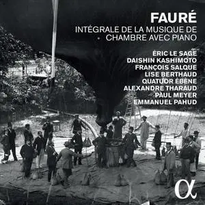 Éric Le Sage - Fauré: Intégrale de la musique de chambre avec piano (2015)