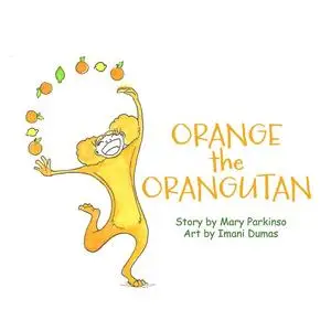 «Orange the Orangutan» by Mary E Parkinson
