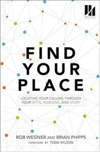 Find Your Place: Locating Your Calling Through Your Gifts, Passions, and Story