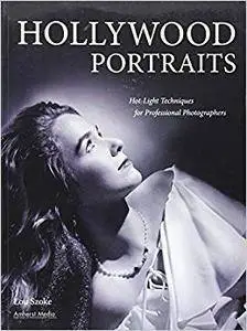 Hollywood Portraits: Hot-Light Techniques for Professional Photographers (Repost)