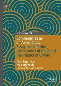 Commodities as an Asset Class: Essays on Inflation, the Paradox of Gold and the Impact of Crypto