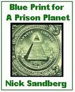 Blueprint for a Prison Planet: The Plan to Microchip Humanity and Why You Won't Believe It 