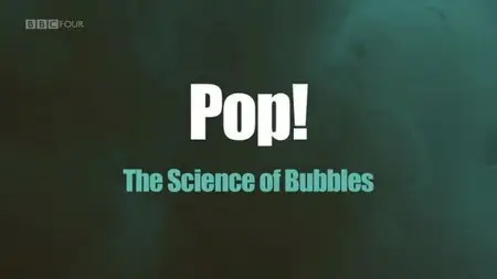BBC - Pop: The Science of Bubbles (2013)