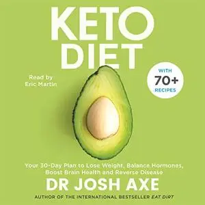 Keto Diet: Your 30-Day Plan to Lose Weight, Balance Hormones, Boost Brain Health, and Reverse Disease [Audiobook]