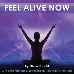 «Feel Alive Now (10 min booster)» by Glenn Harrold