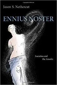 Ennius Noster: Lucretius and the Annales