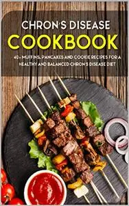 CHRON’S DISEASE COOKBOOK: 40+ Muffins, Pancakes and Cookie recipes for a healthy and balanced Chron’s Disease diet