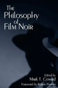 The Philosophy of Film Noir: The Philosophy of Popular Culture