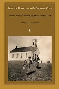 From the Grassroots to the Supreme Court: Brown v. Board of Education and American Democracy