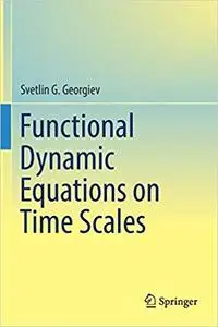 Functional Dynamic Equations on Time Scales (repost)