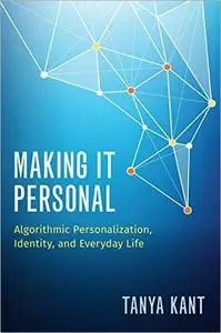 Making it Personal: Algorithmic Personalization, Identity, and Everyday Life