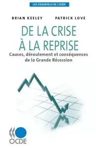 "From Crisis to Recovery: The Causes, Course and Consequences of the Great Recession" by Brian Keeley, Patrick Love 