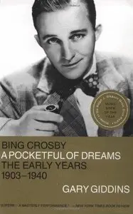 Bing Crosby: A Pocketful of Dreams - The Early Years 1903 - 1940 
