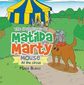 «The Adventures Of Matilda and Marty Mouse» by Marie Burke