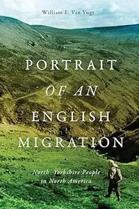 Portrait of an English Migration: North Yorkshire People in North America (Volume 4)