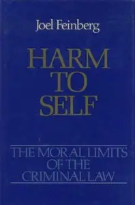 Harm to Self: The Moral Limits of the Criminal Law