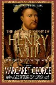 The Autobiography of Henry VIII - With Notes by His Fool, Will Somers by Margaret George <AudioBook>