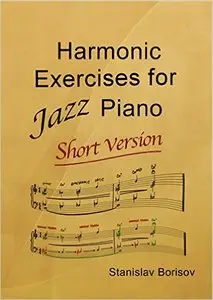 Harmonic Exercises For Jazz Piano: Short Version