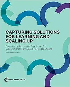 Capturing Solutions for Learning and Scaling Up: Documenting Operational Experiences for Organizational Learning and Knowledge