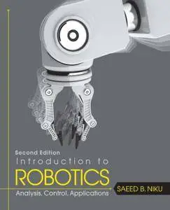 Introduction to Robotics: Analysis, Control, Applications, Second Edition