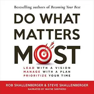 Do What Matters Most: Lead with a Vision, Manage with a Plan, Prioritize Your Time [Audiobook]