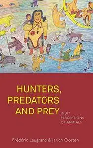 Hunters, Predators and Prey: Inuit Perceptions of Animals