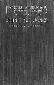 «The Story of John Paul Jones» by Chelsea Curtis Fraser