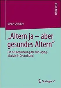 "Altern ja – aber gesundes Altern": Die Neubegründung der Anti-Aging-Medizin in Deutschland (Repost)