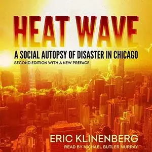 Heat Wave: A Social Autopsy of Disaster in Chicago, Second Edition with a New Preface [Audiobook]