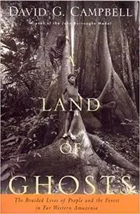 A Land of Ghosts: The Braided Lives of People and the Forest in Far Western Amazonia