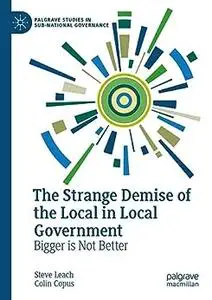 The Strange Demise of the Local in Local Government: Bigger is Not Better