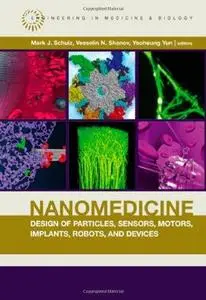 Nanomedicine Design of Particles, Sensors, Motors, Implants, Robots, and Devices (Artech House Series Engineering in Medicine &