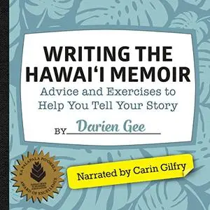 Writing the Hawaii Memoir: Advice and Exercises to Help You Tell Your Story [Audiobook]