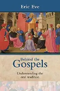 Behind the Gospels: Understanding The Oral Tradition