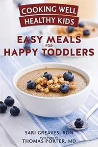 Cooking Well Healthy Kids: Easy Meals for Happy Toddlers: Over 100 Recipes to Please Little Taste Buds (repost)