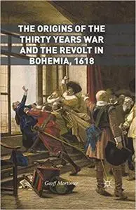 The Origins of the Thirty Years War and the Revolt in Bohemia, 1618 (Repost)