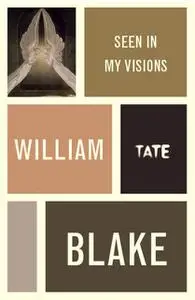 «William Blake: Seen in My Visions: A Descriptive Catalogue of Pictures» by William Blake