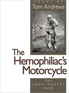 The Hemophiliac's Motorcycle (Iowa Poetry Prize)