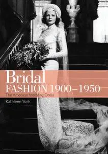 «Bridal Fashion 1900–1950» by Kathleen York