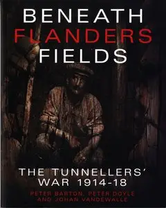 Beneath Flanders Fields: The Tunnellers' War 1914-18 (Repost)