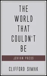 «The World That Couldn't Be» by Clifford Simak